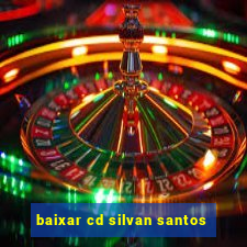 baixar cd silvan santos